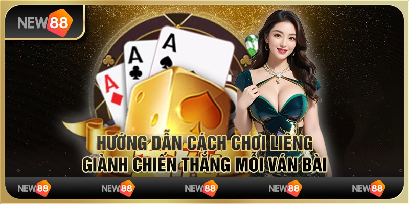 Hướng dẫn cách chơi Liêng giành chiến thắng mỗi ván bài